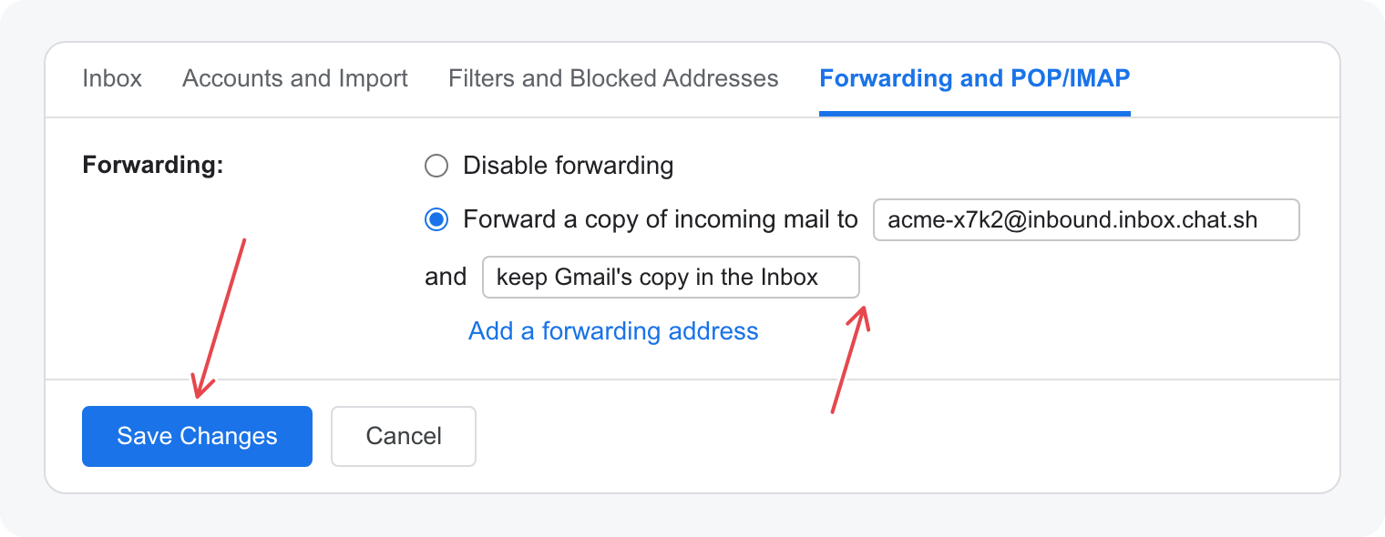 Gmail settings, Forwarding and POP/IMAP: Forward a copy of incoming mail to the forwarding address and keep Gmail's copy in the Inbox, then Save Changes